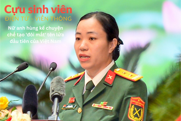 Nữ anh hùng kể chuyện chế tạo 'đôi mắt' tên lửa đầu tiên của Việt Nam